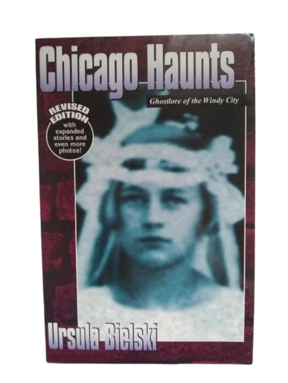 Chicago Haunts Ghostlore of the Windy City by Ursula Bielski Revised Edition